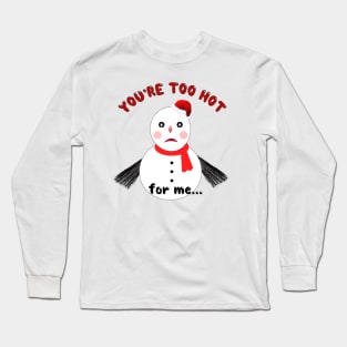 You’re Too Hot for Me Long Sleeve T-Shirt